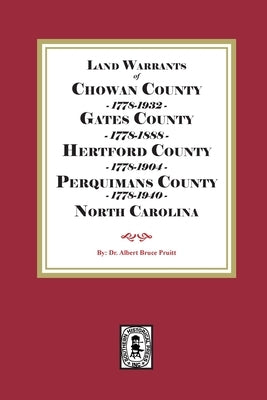Abstracts of North Carolina Land Warrants for Chowan, Gates, Hertford and Perquimans Counties, 1778-1940 by Pruitt, Albert Bruce