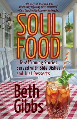 Soul Food: Life-Affirming Stories Served with Side Dishes and Just Desserts by Gibbs, Beth