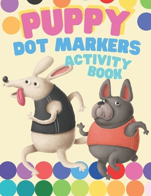 Puppy Dot Markers Activity book: Dog Lover For Toddlers and girl or boy Children - Daubers Kids Activity Coloring Book - Easy Guided Dots by Ohm, Chotiwat