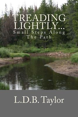 Treading Lightly...: Small Steps Along The Path by Taylor, L. D. B.