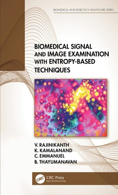 Biomedical Signal and Image Examination with Entropy-Based Techniques by Rajinikanth, V.