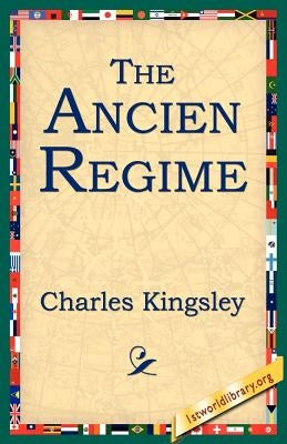 The Ancien Regime by Kingsley, Charles
