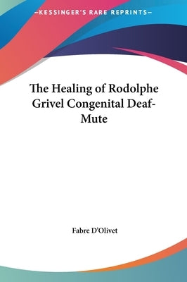 The Healing of Rodolphe Grivel Congenital Deaf-Mute by D'Olivet, Fabre