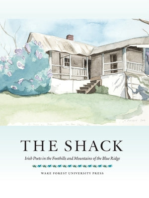 The Shack: Irish Poets in the Foothills and Mountains of the Blue Ridge by Holdridge, Jefferson