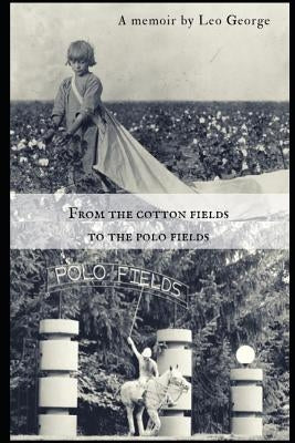 From the Cotton Fields to the Polo Fields by George, Leo