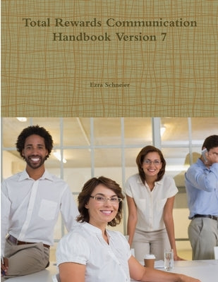 Total Rewards Communication Handbook Version 7 by Schneier, Ezra