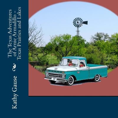 The Texas Adventures of Arnie Armadillo - Texas Prairies and Lakes by Gause, Kathy