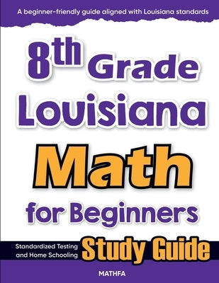 8th Grade Louisiana Math for Beginners: Standardized Testing and Home Schooling Study Guide by Eslamian, Hamid