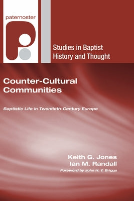 Counter-Cultural Communities: Baptistic Life in Twentieth-Century Europe by Jones, Keith G.