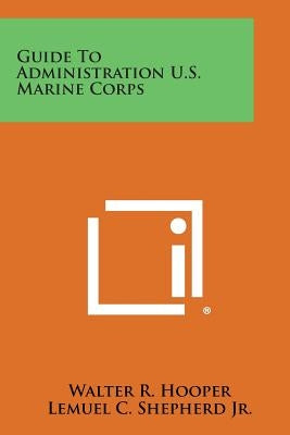 Guide to Administration U.S. Marine Corps by Hooper, Walter R.