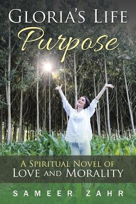 Gloria's Life Purpose: A Spiritual Novel of Love and Morality by Zahr, Sameer