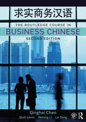 The Routledge Course in Business Chinese by Chen, Qinghai