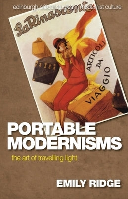 Portable Modernisms: The Art of Travelling Light by Ridge, Emily