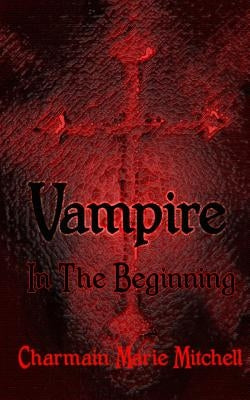 Vampire - In the Beginning by Mitchell, Charmain Marie