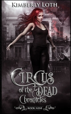 Circus of the Dead: Chronicles Nine by Loth, Kimberly