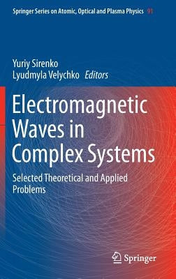 Electromagnetic Waves in Complex Systems: Selected Theoretical and Applied Problems by Sirenko, Yuriy