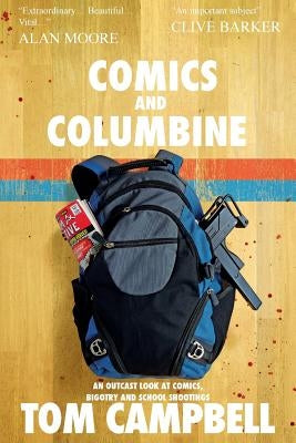 Comics and Columbine: An outcast look at comics, bigotry and school shootings by Campbell, Tom