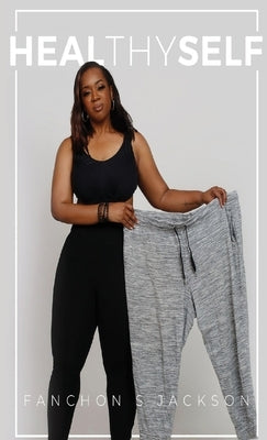 HealThySelf: 7-Day Guide to Starting Your Weight Loss Journey by Jacskon, Fanchon Sade