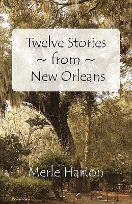 Twelve Stories from New Orleans by Harton, Merle
