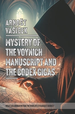 MYSTERY OF THE VOYNICH MANUSCRIPT And THE CODEX GIGAS (THE DEVIL'S BIBLE): What Lies Hidden Within the World S Strangest Books? by VasíČek, Arnost