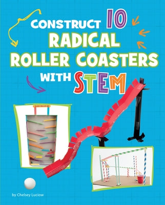 Construct 10 Radical Roller Coasters with Stem by Luciow, Chelsey