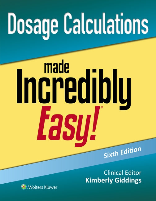 Dosage Calculations Made Incredibly Easy! by Giddings, Kimberly