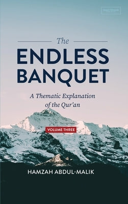 The Endless Banquet (Volume III) (HB) by Abdul-Malik, Hamzah