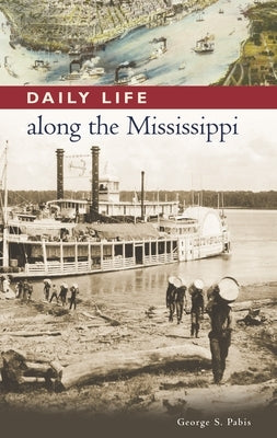 Daily Life Along the Mississippi by Pabis, George