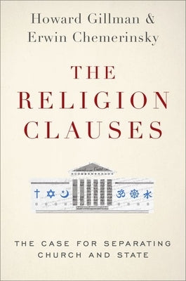 The Religion Clauses: The Case for Separating Church and State by Chemerinsky, Erwin