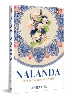 Nalanda: How It Changed the World by K, Abhay