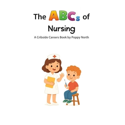 The ABCs of Nursing by North, Poppy