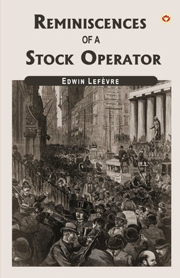 Reminiscences Of A Stock Operator by Lefèvre, Edwin