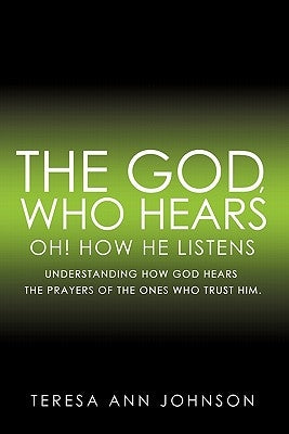 The God, Who Hears by Johnson, Teresa Ann