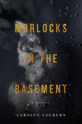 Morlocks in the Basement by Colburn, Carolyn