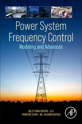 Power System Frequency Control: Modeling and Advances by Mishra, Dillip Kumar