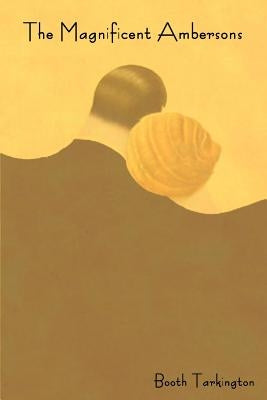 The Magnificent Ambersons by Tarkington, Booth
