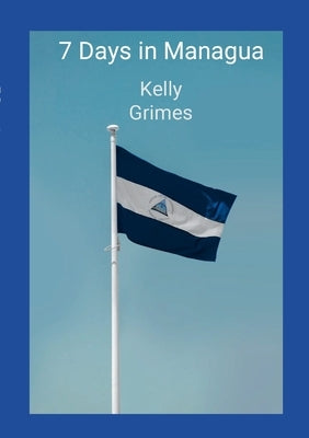 7 days in Managua by Grimes, Kelly