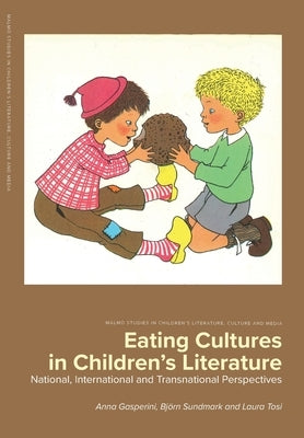 Eating Cultures in Children's Literature: National, International and Transnational Perspectives: National, International and Transnational Perspectiv by Gasperini, Anna