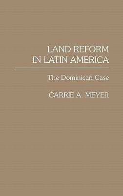 Land Reform in Latin America: The Dominican Case by Meyer, Carrie
