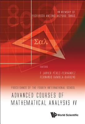 Advanced Courses of Mathematical Analysis IV - Proceedings of the Fourth International School -- In Memory of Professor Antonio Aizpuru Tomas by Perez-Fernandez, F. Javier