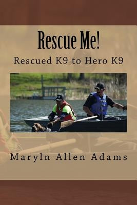 Rescue Me!: Rescued K9 to Hero K9 by Weik, Dave