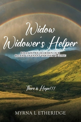 Widow Widower's Helper: What Do We Do After Our Blood Covenant Partner Is Gone? by Etheridge, Myrna L.
