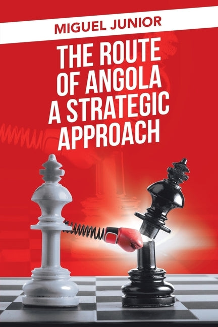 The Route of Angola a Strategic Approach by Junior, Miguel