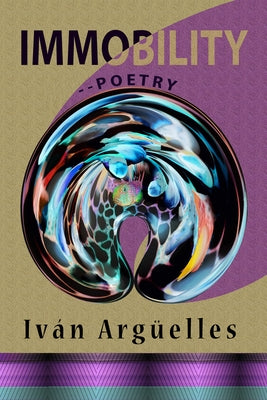 Immobility--Poetry by Argüelles, Iván