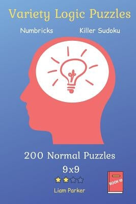 Variety Logic Puzzles - Numbricks, Killer Sudoku 200 Normal Puzzles 9x9 Book 10 by Parker, Liam