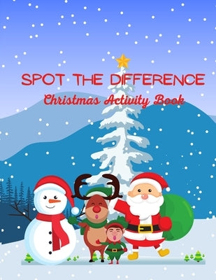 Spot The Difference Christmas Activity Book: A Fun Christmas Edition Activity Book And A Great Gift Idea For Both Boys And Girls With An Amusing Spot by Hal, Lana