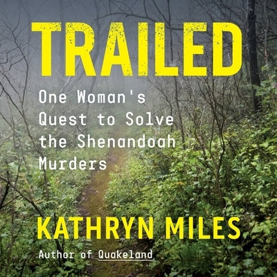 Trailed Lib/E: One Woman's Quest to Solve the Shenandoah Murders by Miles, Kathryn