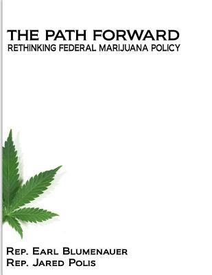 The Path Forward: Rethinking Federal Marijuana Policy by Rep Jared Polis