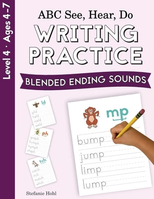 ABC See, Hear, Do Level 4: Writing Practice, Blended Ending Sounds by Hohl, Stefanie