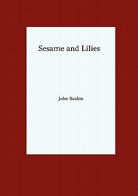 Sesame and Lilies by Ruskin, John